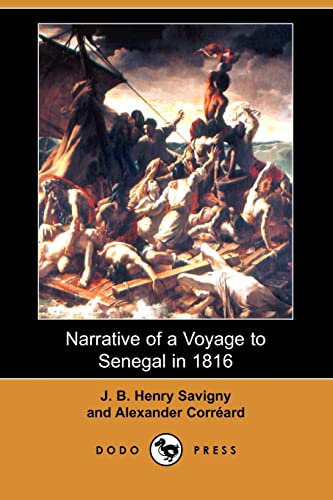 Narrative of a Voyage to Senegal in 1816 (Dodo Press) - J. B. Henry Savigny; Alexander Correard