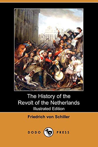 The History of the Revolt of the Netherlands (Illustrated Edition) (Dodo Press) (Paperback) - Friedrich Schiller