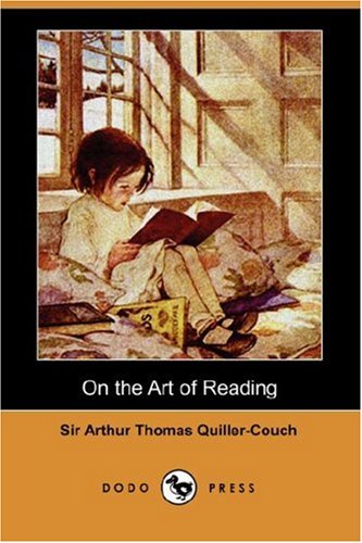 On the Art of Reading (Dodo Press) (9781406539752) by Quiller-Couch, Arthur; Quiller-Couch, Sir Arthur Thomas