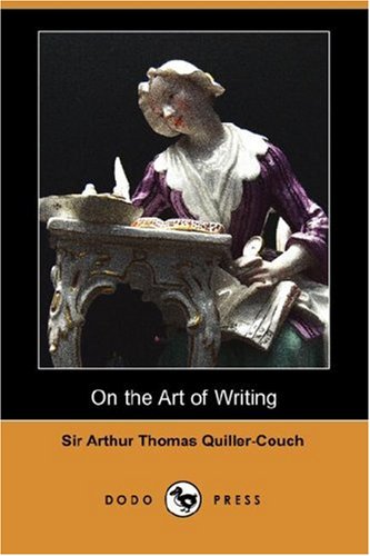 On the Art of Writing (Dodo Press) (9781406539769) by Quiller-Couch, Arthur; Quiller-Couch, Sir Arthur Thomas
