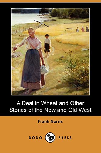 9781406540031: A Deal in Wheat and Other Stories of the New and Old West (Dodo Press)