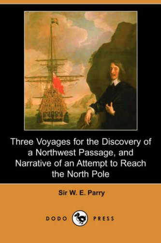 9781406541076: Three Voyages for the Discovery of a Northwest Passage from the Atlantic to the Pacific, and Narrative of an Attempt to Reach the North Pole (Dodo Pre [Idioma Ingls]