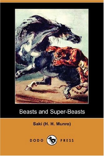 Beasts and Super-Beasts (Dodo Press) (9781406542868) by Saki (H H. Munro), (H H. Munro); Saki (H H. Munro)