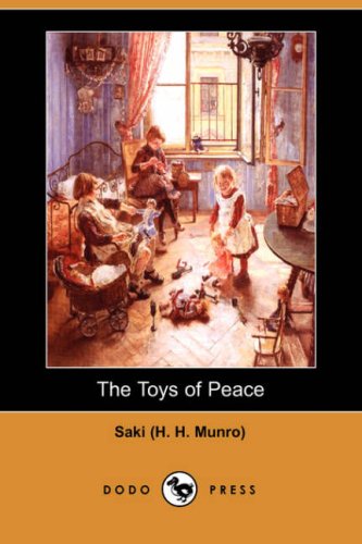 The Toys of Peace (Dodo Press) (9781406542905) by Saki (H H. Munro), (H H. Munro); Saki (H H. Munro)