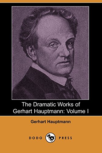The Dramatic Works of Gerhart Hauptmann: Volume I (Dodo Press) (9781406543568) by Hauptmann, Gerhart
