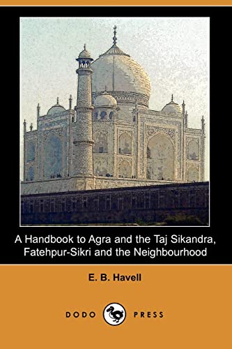 9781406543582: A Handbook to Agra and the Taj Sikandra, Fatehpur-Sikri and the Neighbourhood (Dodo Press) [Idioma Ingls]