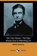9781406543711: Old John Brown the Man Whose Soul Is Marching on: The Man Whose Soul Is Marching on Dodo Press