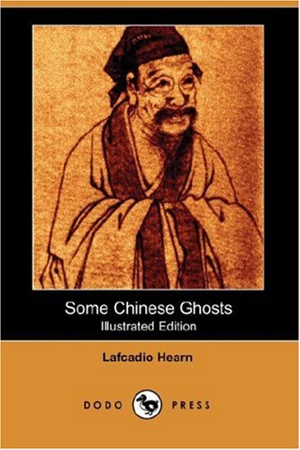 Some Chinese Ghosts (Illustrated Edition) (Dodo Press) (9781406544398) by Hearn, Lafcadio