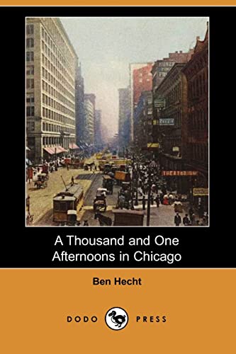 A Thousand and One Afternoons in Chicago (Dodo Press) (9781406544411) by Hecht, Ben