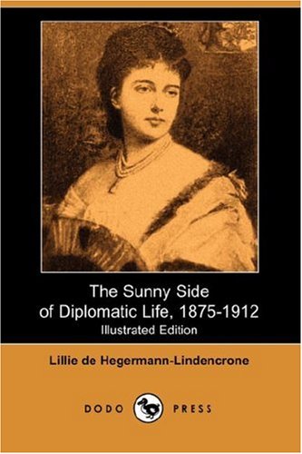 9781406544480: The Sunny Side of Diplomatic Life, 1875-1912 (Illustrated Edition) (Dodo Press)