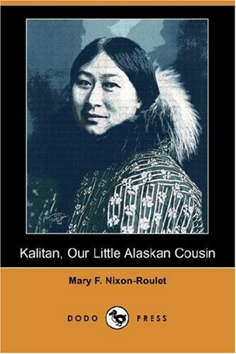 9781406549621: Kalitan, Our Little Alaskan Cousin (Dodo Press)