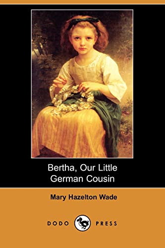 Bertha, Our Little German Cousin (9781406550573) by Wade, Mary Hazelton