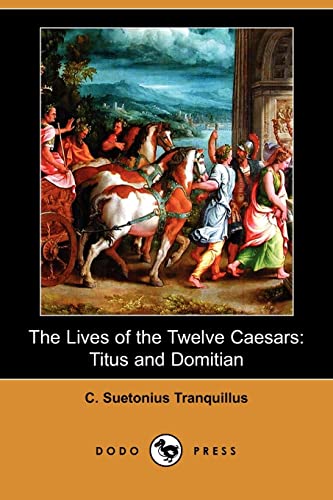 The Lives of the Twelve Caesars: Titus and Domitian (9781406550641) by Suetonius