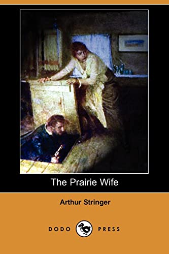 The Prairie Wife (Dodo Press) - Arthur Stringer