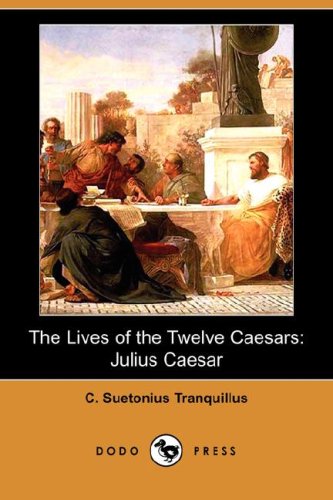 The Lives of the Twelve Caesars: Julius Caesar (9781406551433) by Suetonius