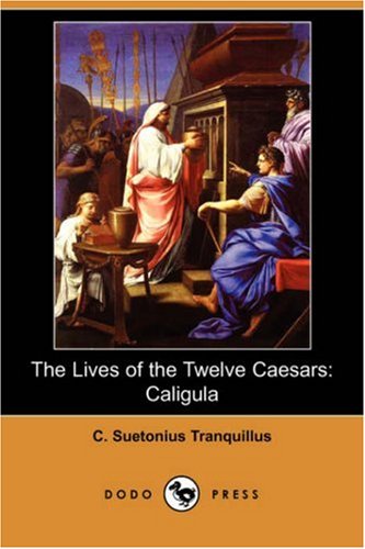 The Lives of the Twelve Caesars: Caligula (Dodo Press) [Soft Cover ] - Suetonius Tranquillus, C.