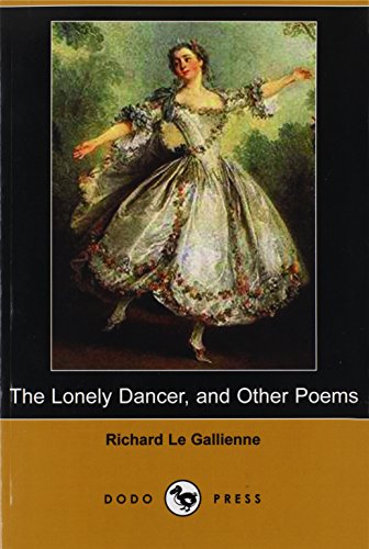 The Lonely Dancer, and Other Poems (9781406551785) by Le Gallienne, Richard