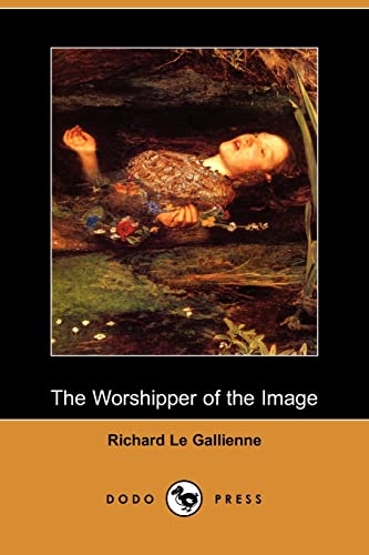 The Worshipper of the Image (9781406551860) by Le Gallienne, Richard