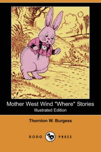 Mother West Wind Where Stories (Illustrated Edition) (Dodo Press) (9781406553307) by Burgess, Thornton W.