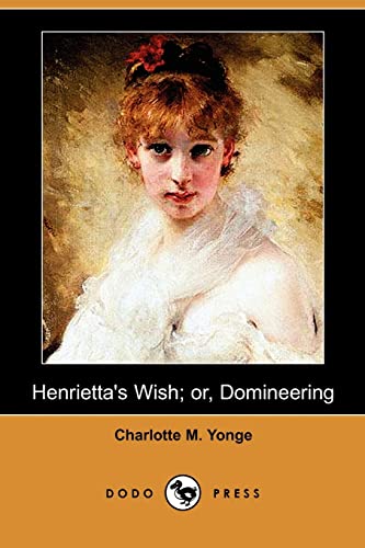 Henrietta's Wish or Domineering (9781406555219) by Yonge, Charlotte Mary