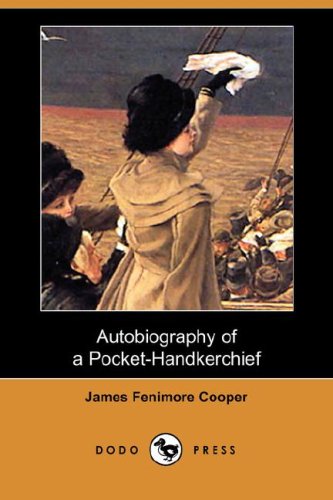 Autobiography of a Pocket-Handkerchief (Dodo Press) (Paperback) - James Fenimore Cooper