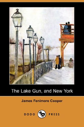 The Lake Gun, and New York (Dodo Press) (Paperback) - James Fenimore Cooper