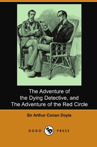 Stock image for The Adventure of the Dying Detective, and The Adventure of the Red Circle (Dodo Press) for sale by Pro Quo Books