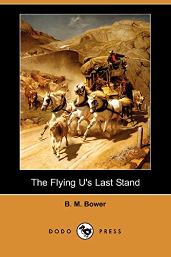 The Flying U's Last Stand (Dodo Press) (9781406557848) by Bower, B. M.