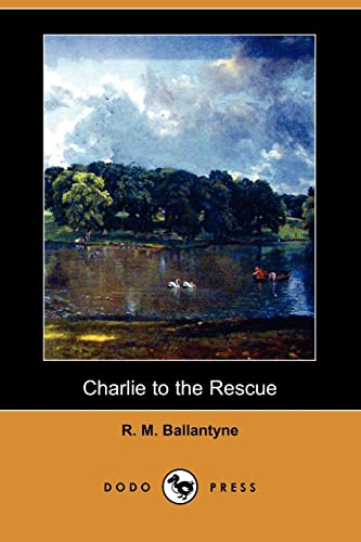 Charlie to the Rescue (Dodo Press) [Soft Cover ] - Ballantyne, Robert Michael