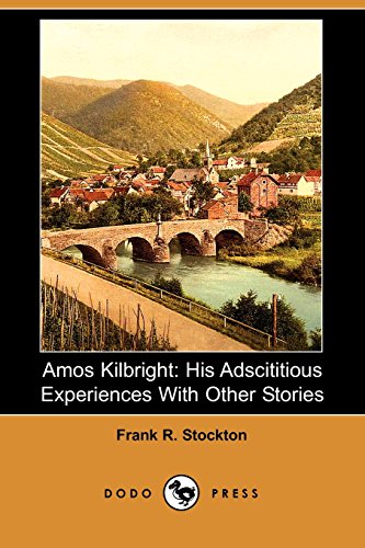 Amos Kilbright: His Adscititious Experiences With Other Stories (9781406561845) by Stockton, Frank Richard