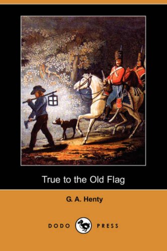 True to the Old Flag (9781406562446) by Henty, G. A.