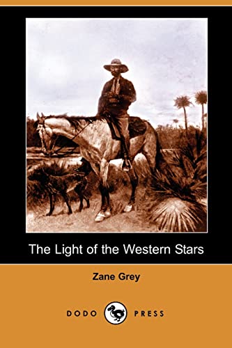 The Light of the Western Stars (Dodo Press) - Zane Grey