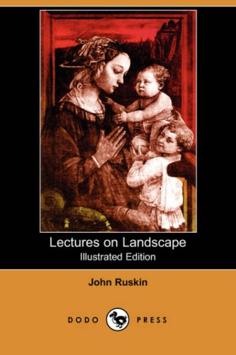 Lectures on Landscape (Illustrated Edition) (Dodo Press) [Soft Cover ] - Ruskin, John