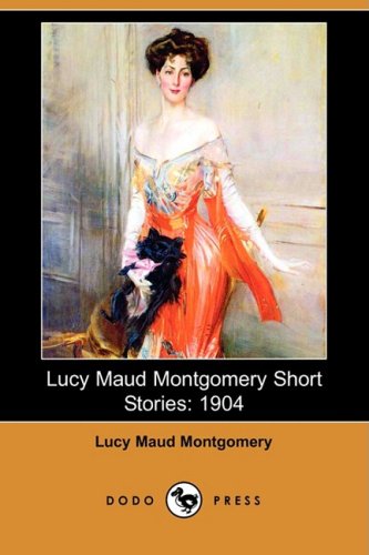 Lucy Maud Montgomery Short Stories: 1904 (9781406565126) by Montgomery, L. M.