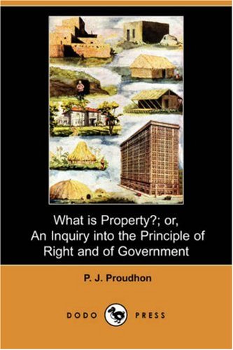 Beispielbild fr What Is Property?; Or, an Inquiry Into the Principle of Right and of Government zum Verkauf von THE SAINT BOOKSTORE