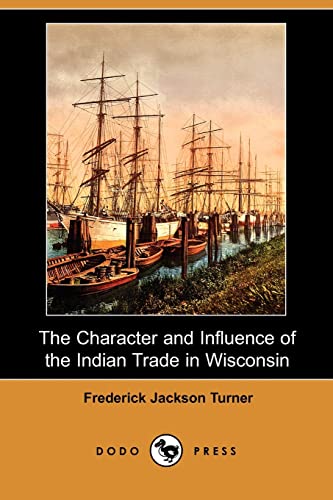 9781406567908: The Character and Influence of the Indian Trade in Wisconsin