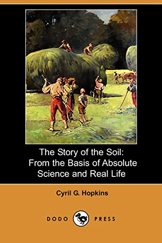 The Story of the Soil: From the Basis of Absolute Science and Real Life (Dodo Press) - Hopkins, Cyril G.