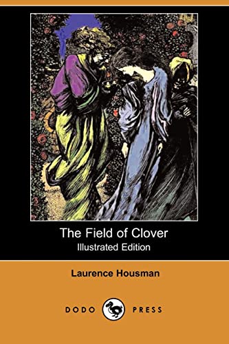 The Field of Clover (Illustrated Edition) (Dodo Press) (Paperback) - Laurence Housman