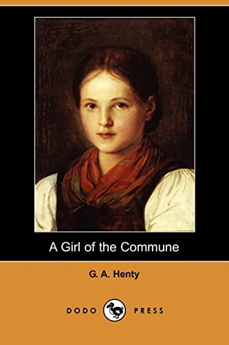 A Girl of the Commune (9781406569728) by Henty, G. A.