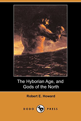 The Hyborian Age, and Gods of the North (Dodo Press) (9781406572476) by Howard, Robert E.