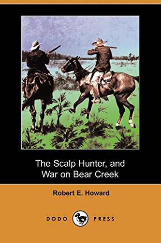 The Scalp Hunter, and War on Bear Creek (9781406572728) by Howard, Robert E.