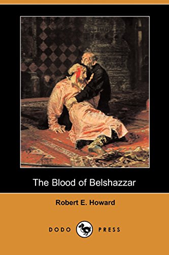 The Blood of Belshazzar (Dodo Press) (9781406572872) by Howard, Robert E.