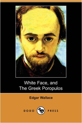 White Face, and the Greek Poropulos (Dodo Press) (9781406573282) by Wallace, Edgar