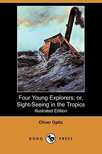 Four Young Explorers: Or, Sight-seeing in the Tropics (9781406573596) by Optic, Oliver