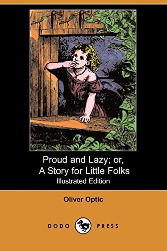 Proud and Lazy: Or, a Story for Little Folks (9781406573602) by Optic, Oliver