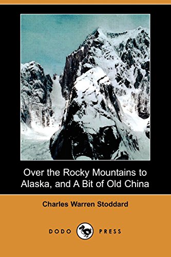 Over the Rocky Mountains to Alaska, and a Bit of Old China (9781406575514) by Stoddard, Charles Warren