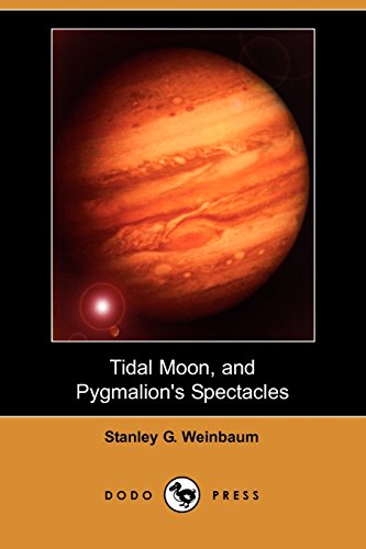 Tidal Moon, and Pygmalion's Spectacles (Dodo Press) (9781406576849) by Weinbaum, Stanley G.