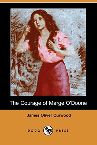 The Courage of Marge O'Doone (9781406581676) by Curwood, James Oliver