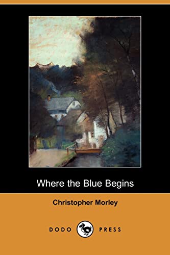 Where the Blue Begins (9781406582680) by Morley, Christopher