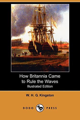 9781406583717: How Britannia Came to Rule the Waves (Illustrated Edition) (Dodo Press)